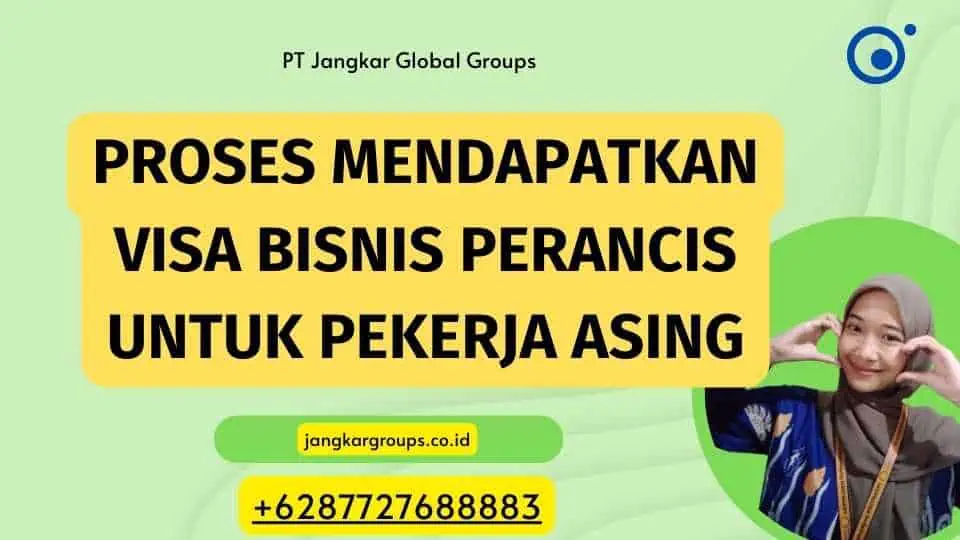 Proses Mendapatkan Visa Bisnis Perancis untuk Pekerja Asing