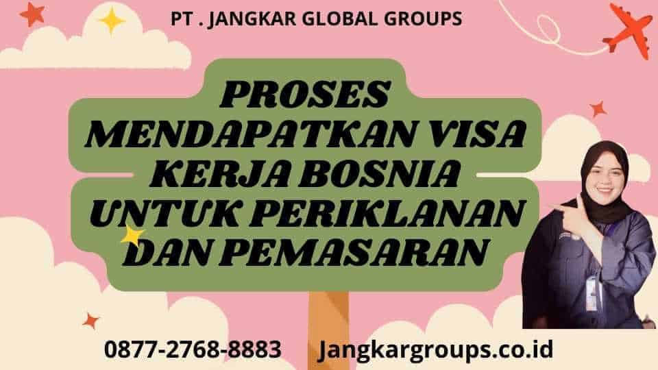 Proses Mendapatkan Visa Kerja Bosnia untuk Periklanan dan Pemasaran