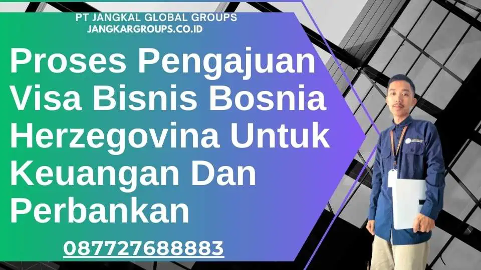 Proses Pengajuan Visa Bisnis Bosnia Herzegovina Untuk Keuangan Dan Perbankan