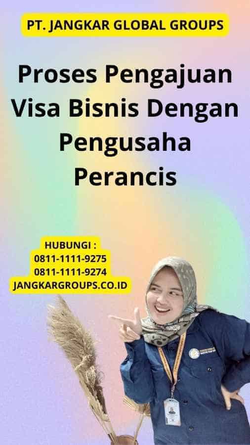 Proses Pengajuan Visa Bisnis Dengan Pengusaha Perancis