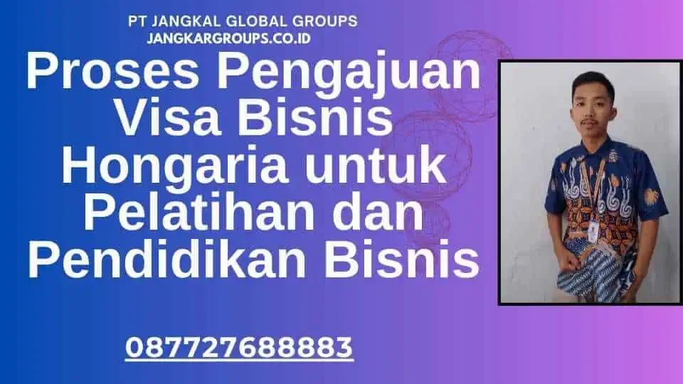 Proses Pengajuan Visa Bisnis Hongaria untuk Pelatihan dan Pendidikan Bisnis