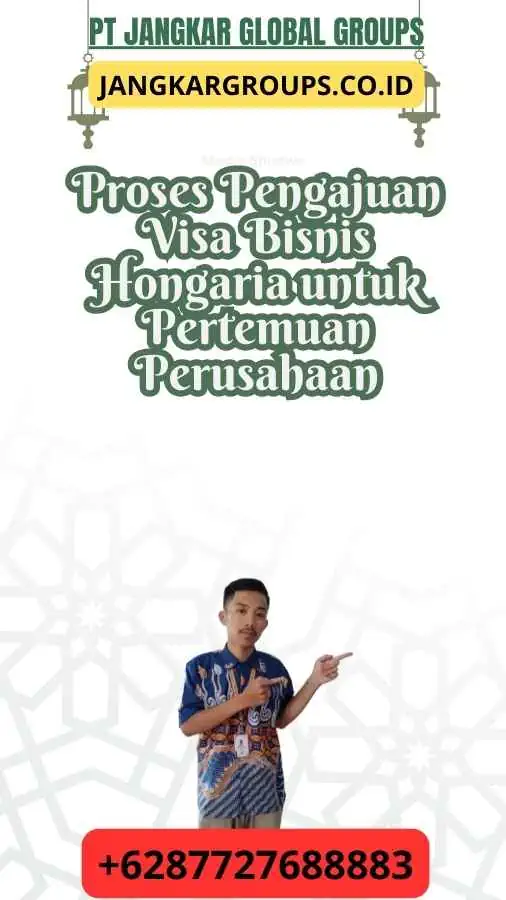 Proses Pengajuan Visa Bisnis Hongaria untuk Pertemuan Perusahaan