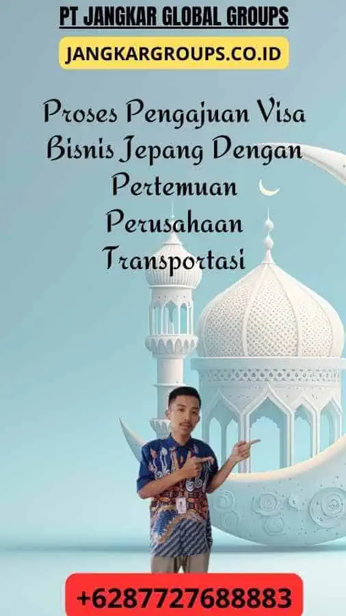 Proses Pengajuan Visa Bisnis Jepang Dengan Pertemuan Perusahaan Transportasi