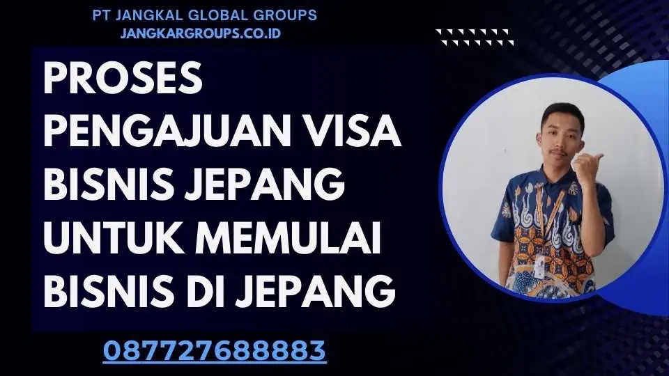 Proses Pengajuan Visa Bisnis Jepang Untuk Memulai Bisnis Di Jepang