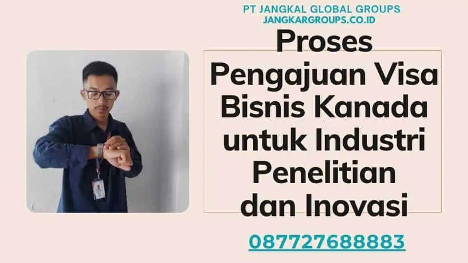 Proses Pengajuan Visa Bisnis Kanada untuk Industri Penelitian dan Inovasi