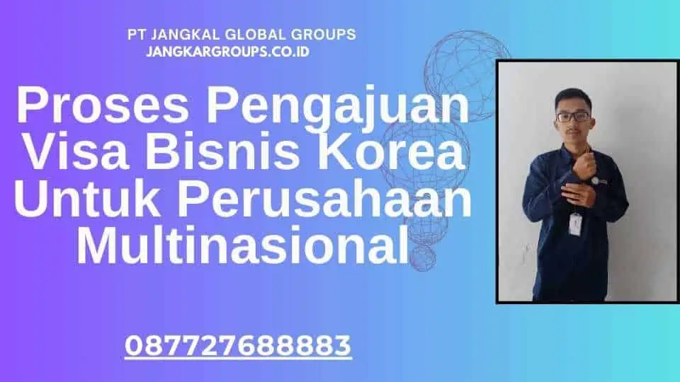 Proses Pengajuan Visa Bisnis Korea Untuk Perusahaan Multinasional