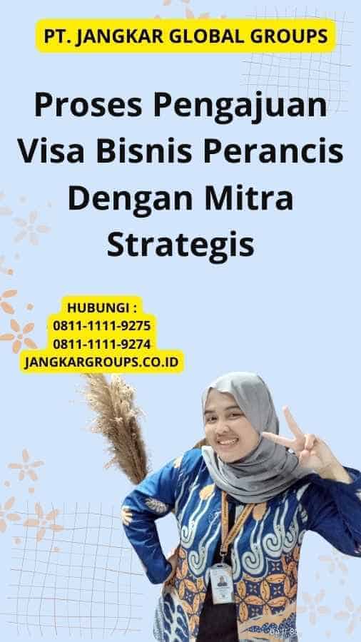 Proses Pengajuan Visa Bisnis Perancis Dengan Mitra Strategis