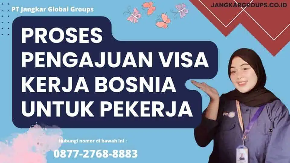 Proses Pengajuan Visa Kerja Bosnia Untuk Pekerja