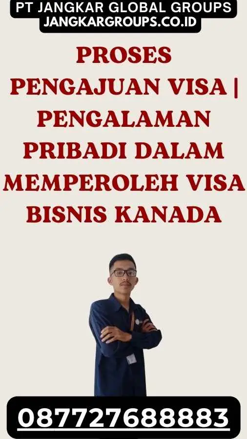 Proses Pengajuan Visa Pengalaman Pribadi Dalam Memperoleh Visa Bisnis Kanada