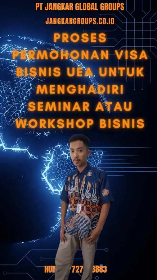 Proses Permohonan Visa Bisnis UEA untuk Menghadiri Seminar atau Workshop Bisnis