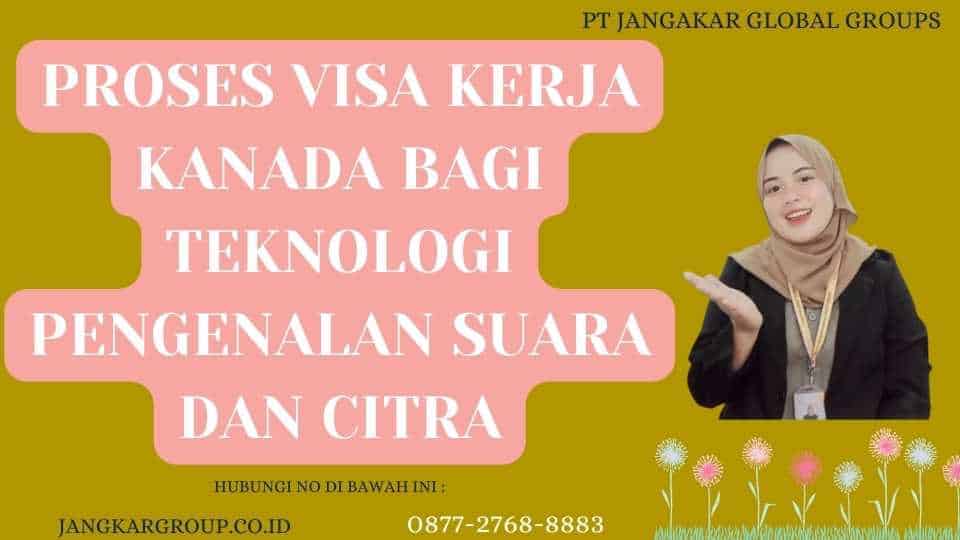 Proses Visa Kerja Kanada Bagi Teknologi Pengenalan Suara Dan Citra