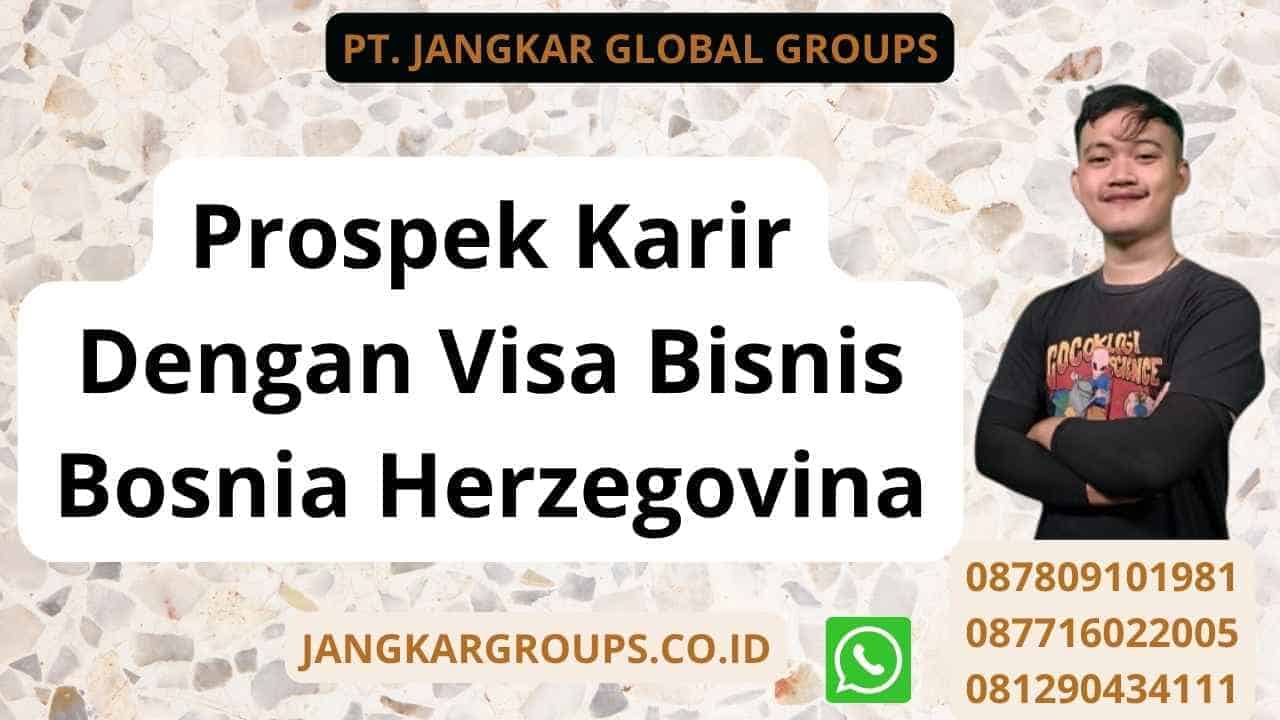 Prospek Karir Dengan Visa Bisnis Bosnia Herzegovina