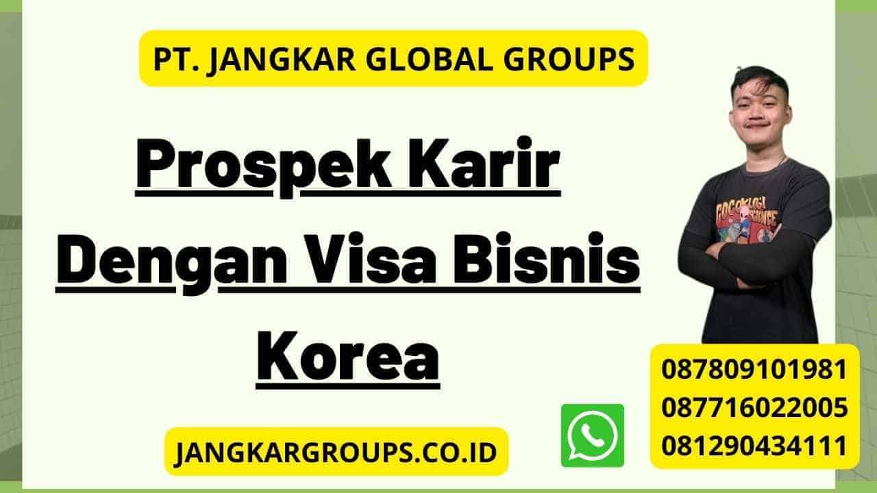 Prospek Karir Dengan Visa Bisnis Korea