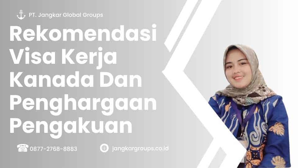 Rekomendasi Visa Kerja Kanada Dan Penghargaan Pengakuan