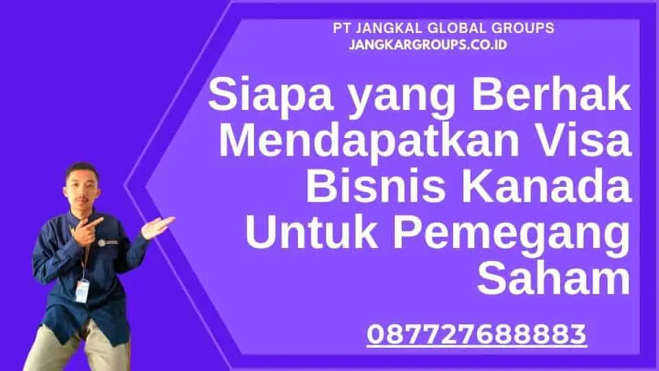 Siapa yang Berhak Mendapatkan Visa Bisnis Kanada Untuk Pemegang Saham