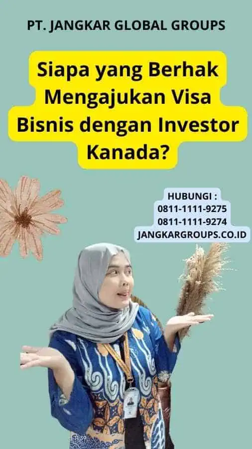 Siapa yang Berhak Mengajukan Visa Bisnis dengan Investor Kanada?