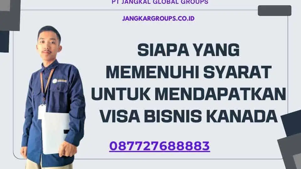 Siapa yang Memenuhi Syarat untuk Mendapatkan Visa Bisnis Kanada