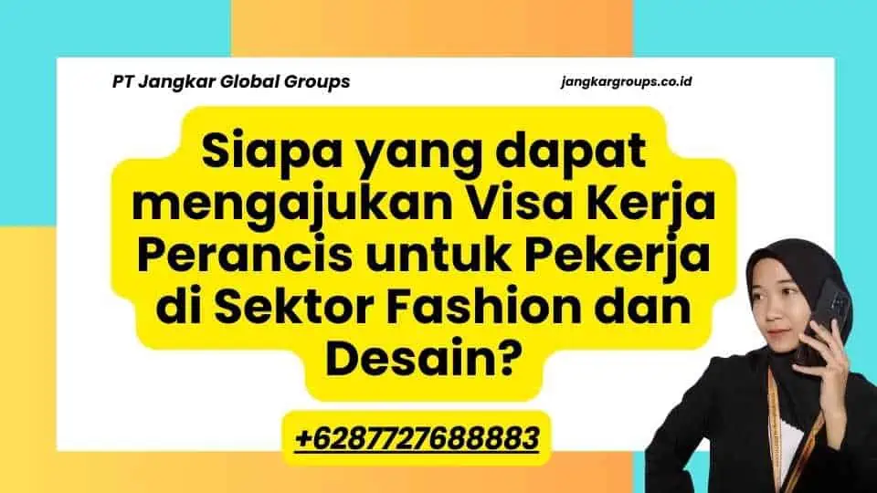 Siapa yang dapat mengajukan Visa Kerja Perancis untuk Pekerja di Sektor Fashion dan Desain?