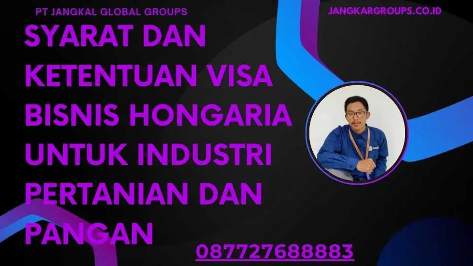 Syarat Dan Ketentuan Visa Bisnis Hongaria Untuk Industri Pertanian Dan Pangan