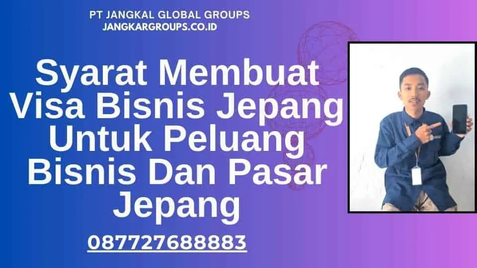 Syarat Membuat Visa Bisnis Jepang Untuk Peluang Bisnis Dan Pasar Jepang