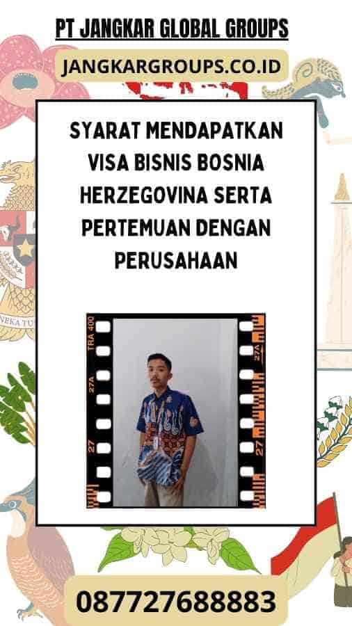 Syarat Mendapatkan Visa Bisnis Bosnia Herzegovina Serta Pertemuan Dengan Perusahaan