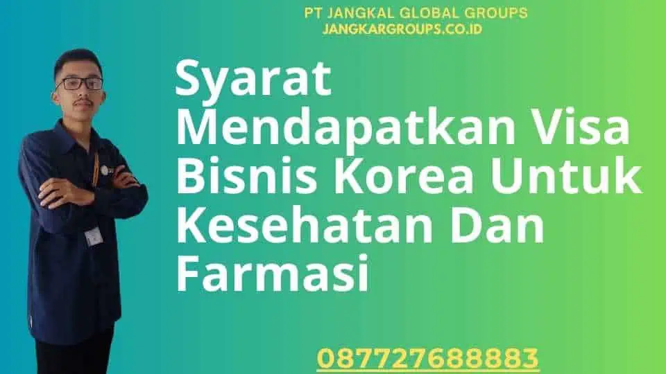 Syarat Mendapatkan Visa Bisnis Korea Untuk Kesehatan Dan Farmasi