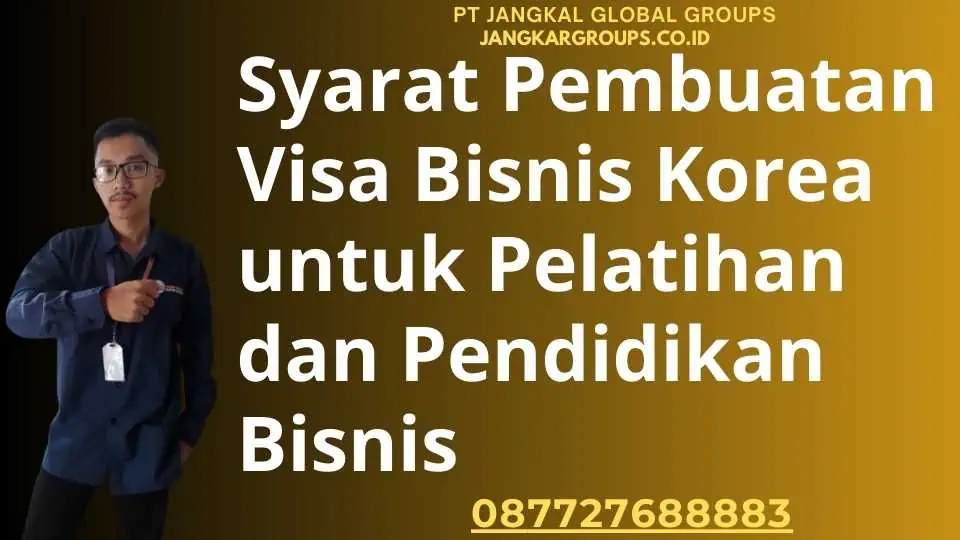 Syarat Pembuatan Visa Bisnis Korea untuk Pelatihan dan Pendidikan Bisnis