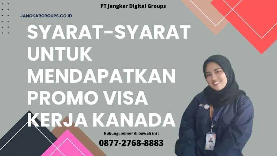 Syarat-Syarat Untuk Mendapatkan Promo Visa Kerja Kanada