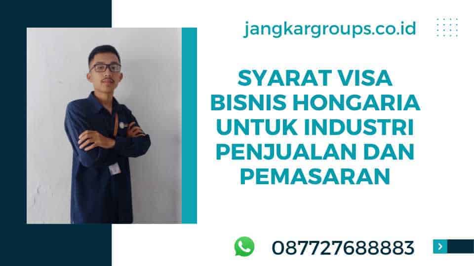 Syarat Visa Bisnis Hongaria untuk Industri Penjualan dan Pemasaran