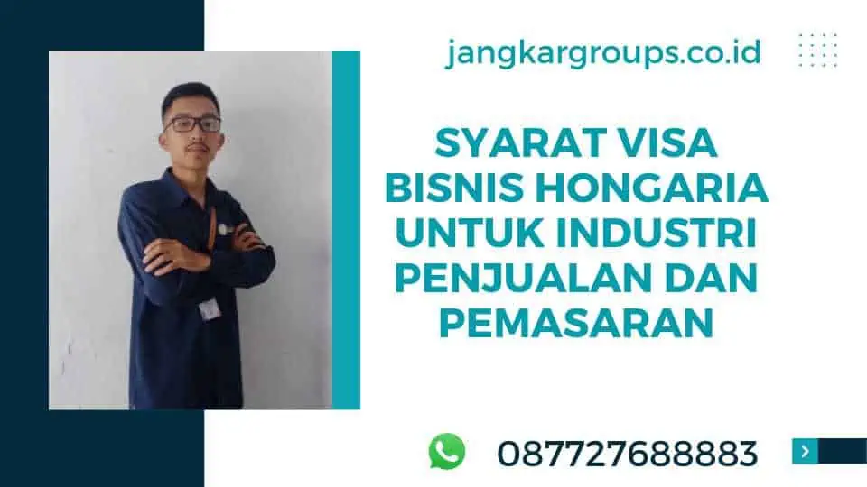 Syarat Visa Bisnis Hongaria untuk Industri Penjualan dan Pemasaran