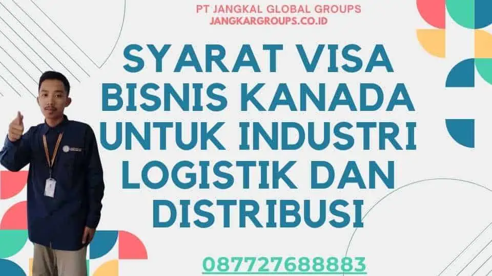 Syarat Visa Bisnis Kanada Untuk Industri Logistik Dan Distribusi