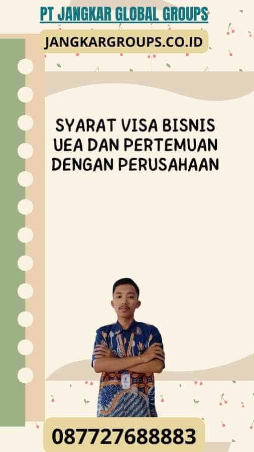 Syarat Visa Bisnis UEA Dan Pertemuan Dengan Perusahaan