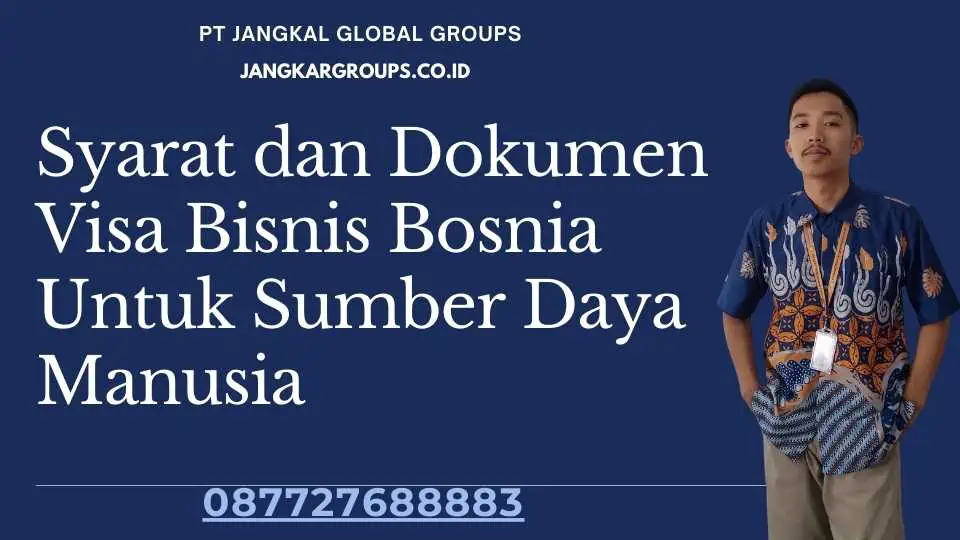 Syarat dan Dokumen Visa Bisnis Bosnia Untuk Sumber Daya Manusia