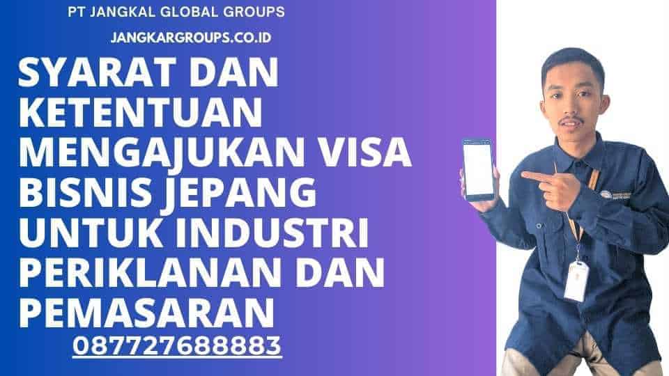 Syarat dan Ketentuan Mengajukan Visa Bisnis Jepang untuk Industri Periklanan dan Pemasaran