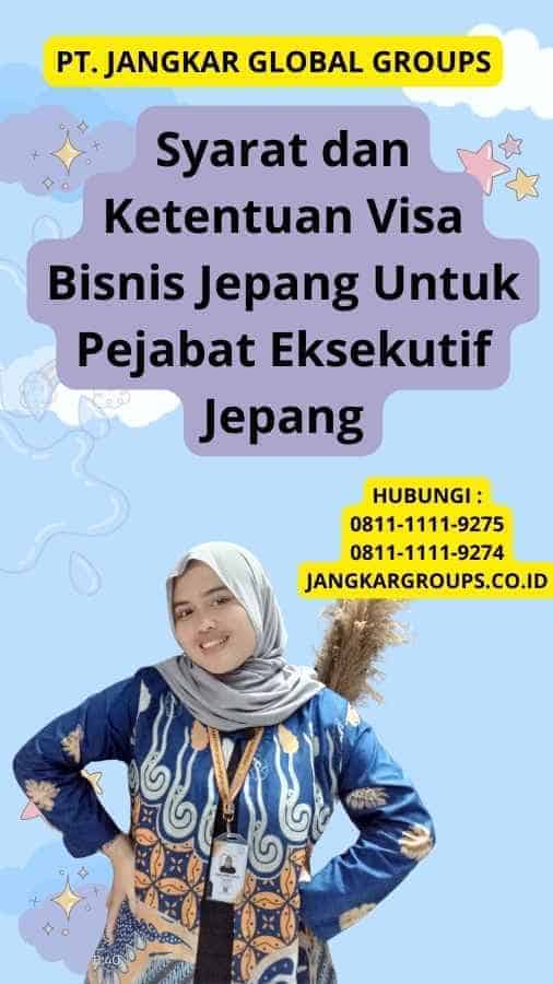 Syarat dan Ketentuan Visa Bisnis Jepang Untuk Pejabat Eksekutif Jepang