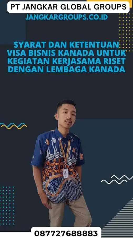 Syarat dan Ketentuan Visa Bisnis Kanada untuk Kegiatan Kerjasama Riset dengan Lembaga Kanada