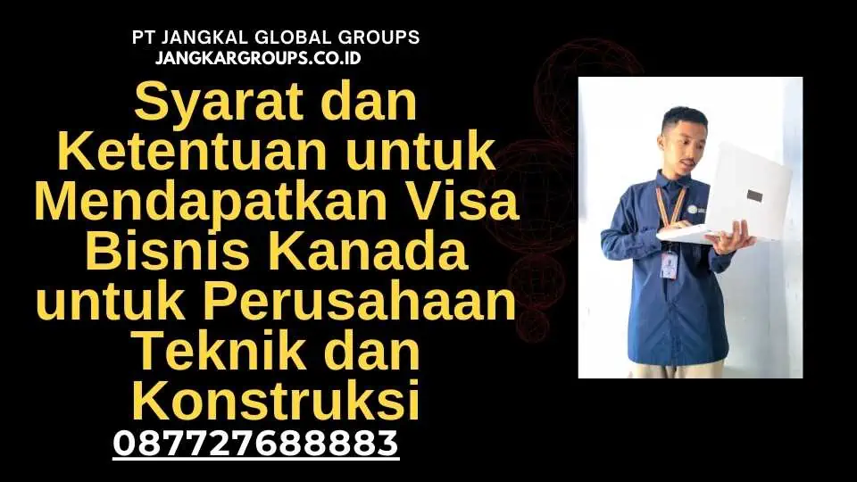 Syarat dan Ketentuan untuk Mendapatkan Visa Bisnis Kanada untuk Perusahaan Teknik dan Konstruksi