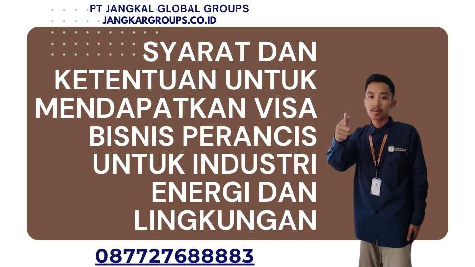 Syarat dan Ketentuan untuk Mendapatkan Visa Bisnis Perancis untuk Industri Energi dan Lingkungan