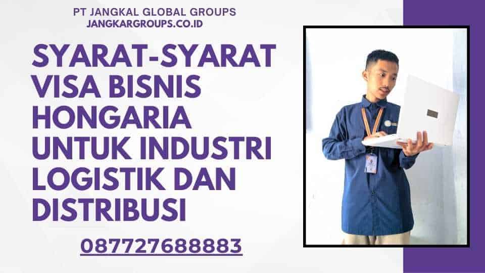 Syarat-syarat Visa Bisnis Hongaria Untuk Industri Logistik Dan Distribusi