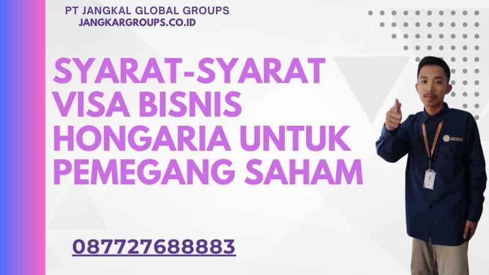 Syarat-syarat Visa Bisnis Hongaria Untuk Pemegang Saham