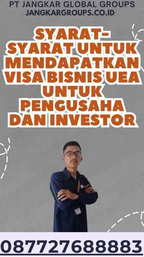 Syarat-syarat untuk mendapatkan Visa Bisnis UEA Untuk Pengusaha Dan Investor