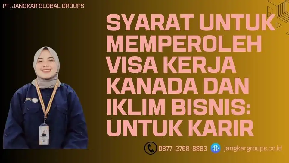 Syarat untuk Memperoleh Visa Kerja Kanada Dan Iklim Bisnis Untuk Karir