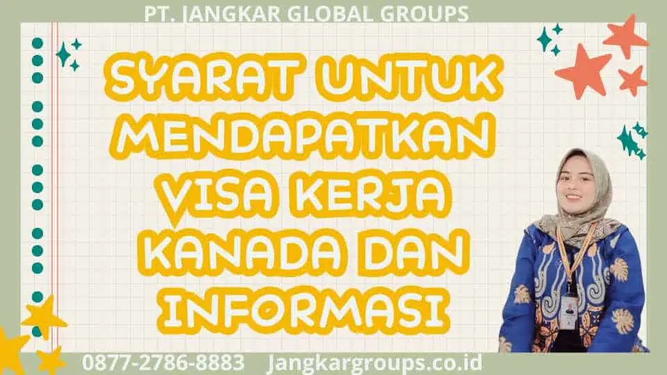 Syarat untuk Mendapatkan Visa Kerja Kanada Dan Informasi