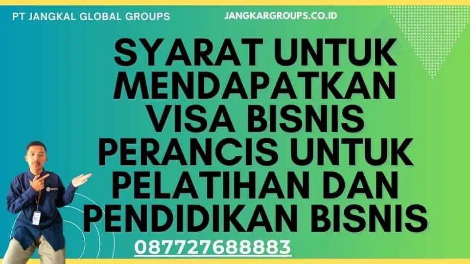 Syarat untuk mendapatkan Visa Bisnis Perancis Untuk Pelatihan Dan Pendidikan Bisnis