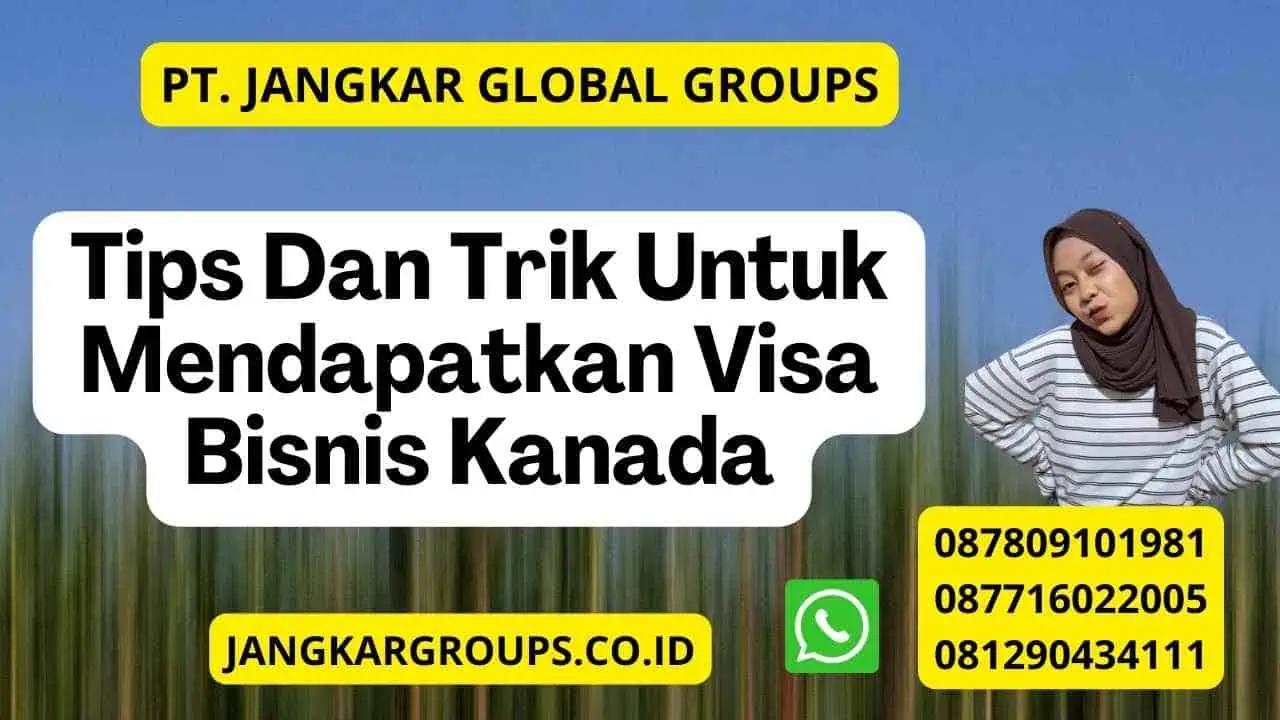 Tips Dan Trik Untuk Mendapatkan Visa Bisnis Kanada