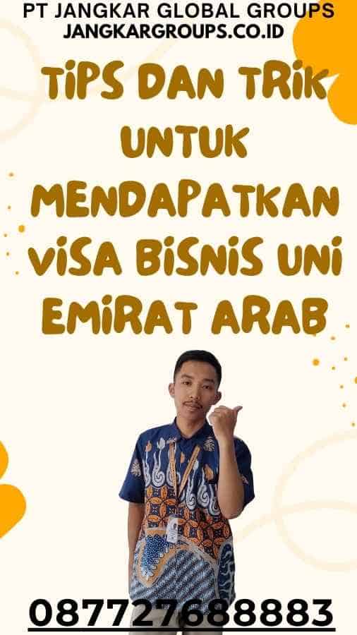 Tips Dan Trik Untuk Mendapatkan Visa Bisnis UEA