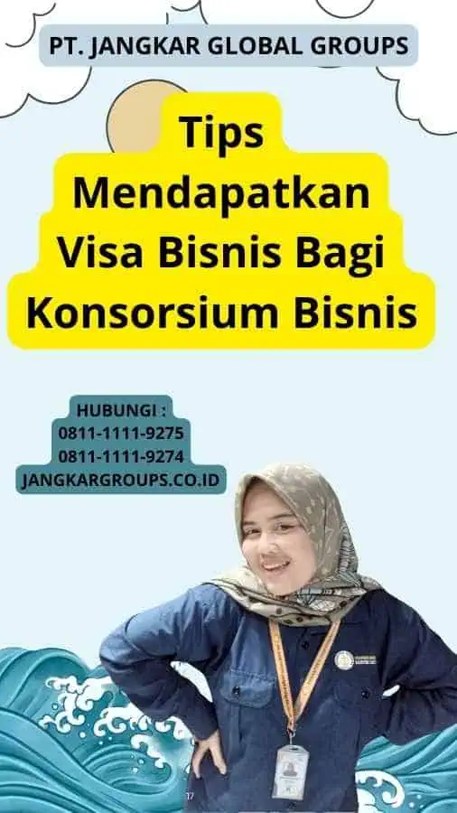 Tips Mendapatkan Visa Bisnis Bagi Konsorsium Bisnis