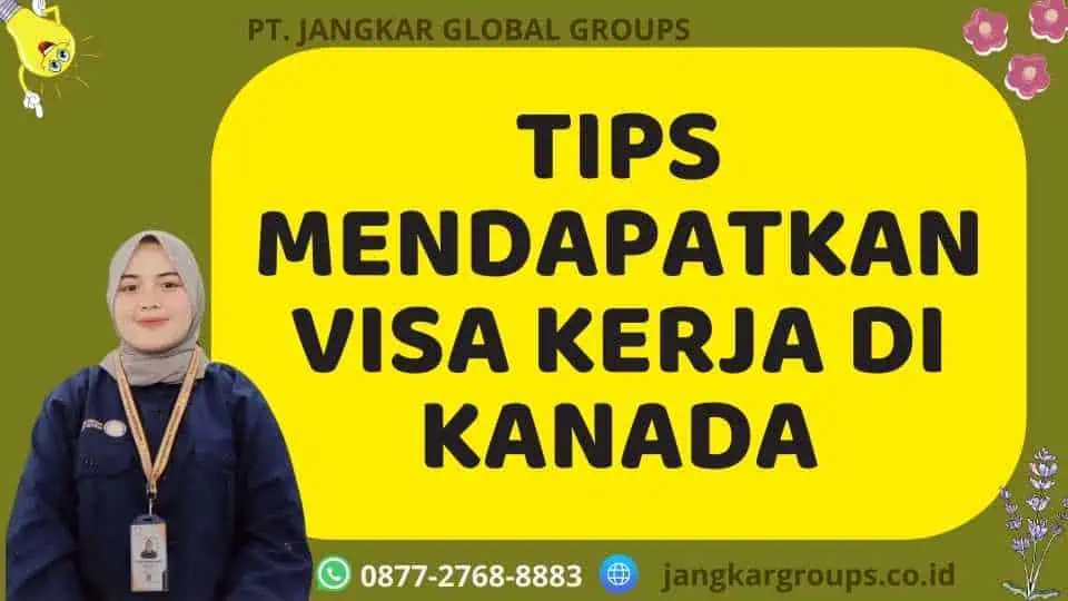 Tips Mendapatkan Visa Kerja Di Kanada