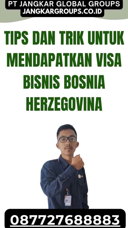 Tips dan Trik Untuk Mendapatkan Visa Bisnis Bosnia