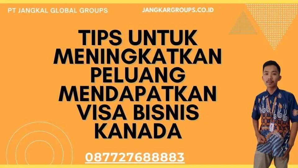 Tips untuk Meningkatkan Peluang Mendapatkan Visa Bisnis Kanada